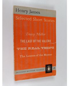 Kirjailijan Henry James käytetty kirja Selected Short Stories : Daisy Miller ; The last of the Valerii ; The real thing ; The lesson of the Master