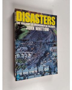 Kirjailijan John Whittow käytetty kirja Disasters : the anatomy of environmental hazards
