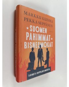 Kirjailijan Pekka Seppänen & Markku Kuisma käytetty kirja Suomen pahimmat bisnesmokat : tarinoita huippujohtamisesta