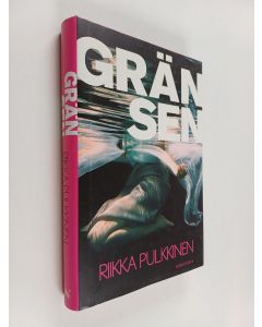 Kirjailijan Riikka Pulkkinen käytetty kirja Gränsen