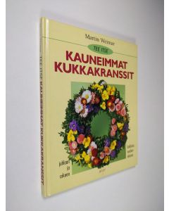 Kirjailijan Martin Weimar käytetty kirja Tee itse kauneimmat kukkakranssit juhlaan ja arkeen, kaikkina vuodenaikoina