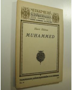 Kirjailijan Harri Holma käytetty kirja Merkkimiehiä, elämäkertasarja : Muhammed