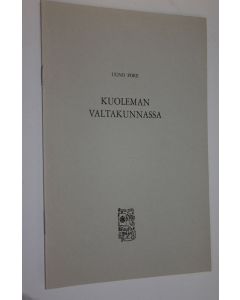 Kirjailijan Uuno Pore käytetty teos Kuoleman valtakunnassa : ruusuristiläisestä maailmankatsomuksesta