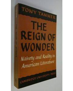 Kirjailijan Tony Tanner käytetty kirja The reign of wonder, naivety and reality in American literature