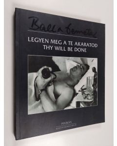 Kirjailijan Demeter Balla käytetty kirja Legyen meg a Te akaratod : Thy will be gone