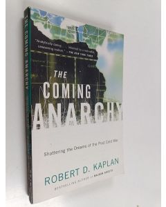 Kirjailijan Robert D. Kaplan käytetty kirja The coming anarchy : shattering the dreams of the post cold war