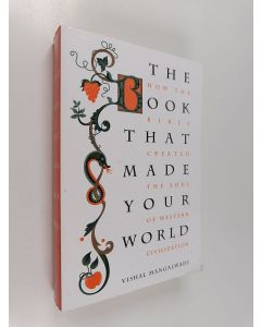 Kirjailijan Vishal Mangalwadi käytetty kirja The book that made your world : how the Bible created the soul of Western civilization