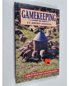 Kirjailijan J. C. Jeremy Hobson käytetty kirja Gamekeeping : A Guide for Amateur Keepers and Shooting Syndicates