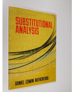 Kirjailijan Daniel Edwin Rutherford käytetty kirja Substitutional Analysis (ERINOMAINEN)