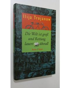 Kirjailijan Ilija Trojanow käytetty kirja Die Welt ist gro? und Rettung lauert uberall (UUDENVEROINEN)