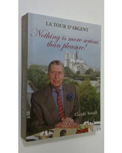 Kirjailijan Claude Terrail käytetty kirja La tour d'argent : Nothing is more serious than pleasure!