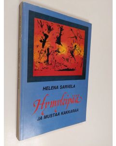 Kirjailijan Helena Sarvela käytetty kirja Hymyleipää ja mustaa kakkaraa : kertomuksia, näytelmä, runoja, lauluja