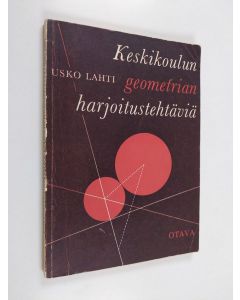 Kirjailijan Usko Lahti käytetty kirja Keskikoulun geometrian harjoitustehtäviä