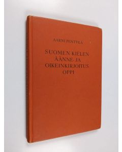 Kirjailijan Aarni Penttilä käytetty kirja Suomen kielen äänne- ja oikeinkirjoitusoppi : suomen kielioppi I