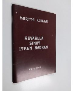 Kirjailijan Martta Kuikka käytetty teos Keväällä sinut itken nauran : runoja