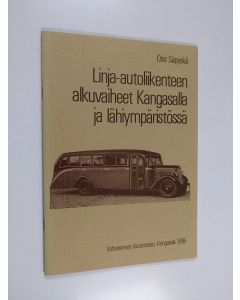 Kirjailijan Ossi Säpyskä käytetty teos Linja-autoliikenteen alkuvaiheet Kangasalalla ja lähiympäristössä