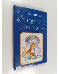 Kirjailijan Melissa Miller käytetty kirja Melissa Miller's Etiquette for Cats