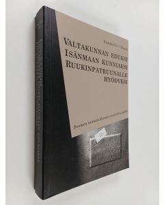 Kirjailijan Kustaa H. J. Vilkuna käytetty kirja Valtakunnan eduksi, isänmaan kunniaksi, ruukinpatruunalle hyödyksi : Suomen rautateollisuus suurvalta-ajalla