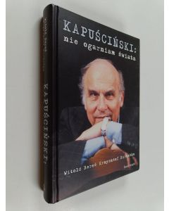 Kirjailijan Ryszard Kapuscinski & Witold Bereś ym. käytetty kirja Kapuściński - nie ogarniam świata