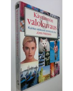 Kirjailijan John Freeman käytetty kirja Käytännön valokuvaus : kuinka valokuvat onnistuvat aina