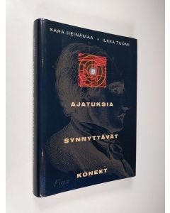 Kirjailijan Sara Heinämaa käytetty kirja Ajatuksia synnyttävät koneet : tekoälyn unia ja painajaisia
