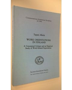 Kirjailijan Tapani Alkula käytetty kirja Work orientations in Finland : a conceptual critique and an empirical study of work-related expectations