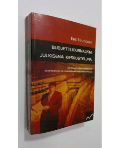 Kirjailijan Esa Reunanen käytetty kirja Budjettijournalismi julkisena keskusteluna : tekstianalyyttisiä näkökulmia suomalaiseen ja ruotsalaiseen budjettikirjoitteluun