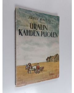 Kirjailijan Jussi Raitio käytetty kirja Uralin kahden puolen : elämyksiä Neuvostoliitossa vuosina 1918-21
