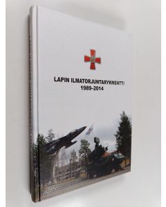 käytetty kirja Lapin ilmatorjuntarykmentti 1989-2014 : Ilmatorjuntaa maan huipulla 1989-2014