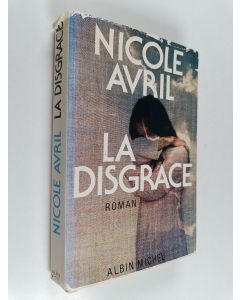 Kirjailijan Nicole Avril käytetty kirja La disgrâce : roman - disgrâce