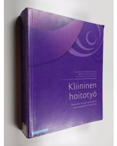 käytetty kirja Kliininen hoitotyö : sisätauteja, kirurgisia sairauksia ja syöpätauteja sairastavan hoito - Sisätauteja, kirurgisia sairauksia ja syöpätauteja sairastavan hoito