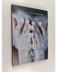 Kirjailijan Rolf Nordemar käytetty kirja När kroppen gråter om kroppens och själens smärta och läkning