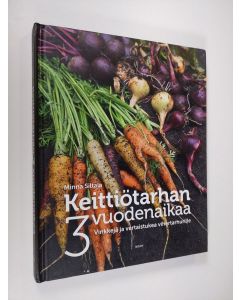 Kirjailijan Minna Siltala käytetty kirja Keittiötarhan 3 vuodenaikaa : vinkkejä ja vertaistukea vihertarhurille