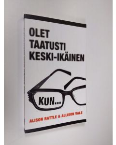 Kirjailijan Alison Rattle käytetty kirja Olet taatusti keski-ikäinen, kun