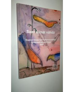 käytetty kirja Saan silmät nähdä - Espoon työväenopiston lyriikkapiirien antologia 2008
