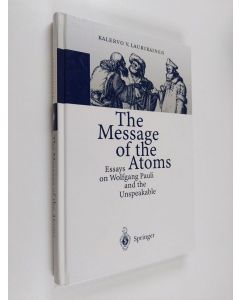 Kirjailijan K. V. Laurikainen käytetty kirja The message of the atoms : essays on Wolfgang Pauli and the unspeakable