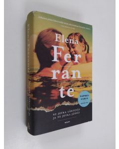 Kirjailijan Elena Ferrante käytetty kirja Ne jotka lähtevät ja ne jotka jäävät : aikuisvuodet