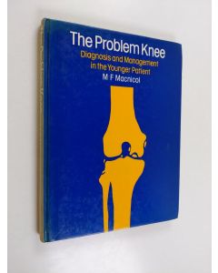 Kirjailijan Malcolm F. Macnicol käytetty kirja The Problem Knee - Diagnosis and Management in the Younger Patient