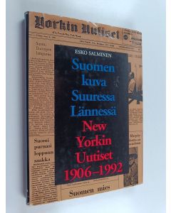 Kirjailijan Esko Salminen käytetty kirja Suomen kuva suuressa lännessä : New Yorkin uutiset 1906-1992