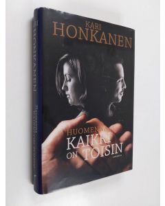 Kirjailijan Kari Honkanen käytetty kirja Huomenna kaikki on toisin