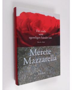 Kirjailijan Merete Mazzarella käytetty kirja Det enda som egentligen händer oss : ett år i livet