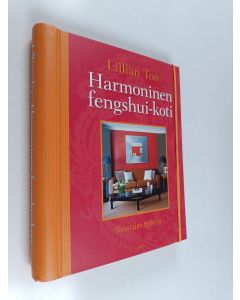 Kirjailijan Lillian Too käytetty teos Harmoninen fengshui-koti : sisustajan työkirja