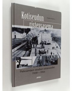 Kirjailijan Markku Iskanius käytetty kirja Kotiseudun risteysasema : Pieksämäen seudun sotavuodet 1939-1944