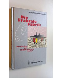 Kirjailijan Hans-Jurgen Warnecke käytetty kirja Die Fraktale Fabrik : Revolution der Unternehmenskultur