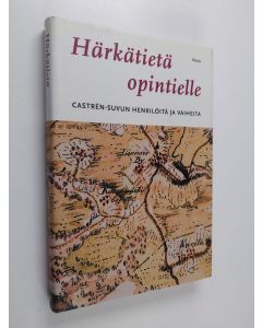Kirjailijan Marko Taavila käytetty kirja Härkätietä opintielle : Castren-suvun henkilöitä ja vaiheita