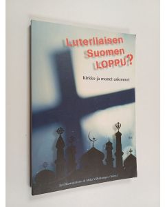 Kirjailijan Jyri ym. Komulainen käytetty kirja Luterilaisen Suomen loppu : kirkko ja monet uskonnot