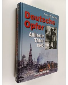 Kirjailijan Franz W. Seidler käytetty kirja Deutsche Opfer : alliierte Täter 1945