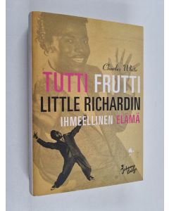 Kirjailijan Charles White käytetty kirja Tutti frutti : Little Richardin ihmeellinen elämä