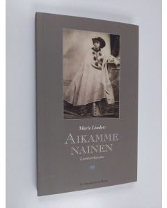 Kirjailijan Marie Linder käytetty kirja Aikamme nainen : luonteenkuvaus