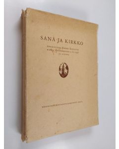 käytetty kirja Sana ja kirkko : arkkipiispa Erkki Kailalle hänen täyttäessään 2. 6. 1937 70 vuotta